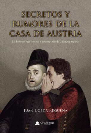 Secretos y rumores de la casa de Austria: las historias más curiosas y desconocidas de la España imperial