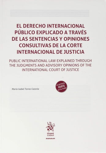 El derecho internacional público explicado a través de las sentencias y opiniones consultivas de la Corte Internacional de Justicia