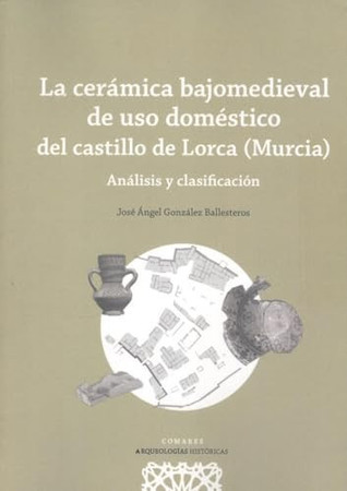 La cerámica bajomedieval de uso doméstico del Castillo de Lorca (Murcia): análisis y clasificación