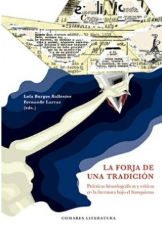 La forja de una tradición: prácticas historiográficas y críticas en la literatura bajo el franquismo