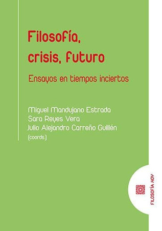 Filosofía, crisis, futuro: ensayos en tiempos inciertos
