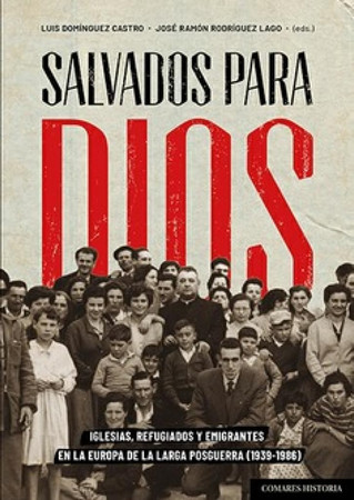 Salvados para Dios: iglesias, refugiados y emigrantes en la Europa de la larga posguerra (1939-1986)