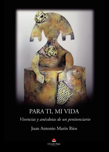 Para ti, mi vida: vivencias y anécdotas de un penitenciario