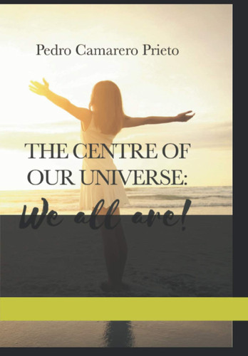"The Centre of Our Universe We All Are"