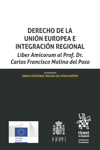 Derecho de la Unión Europea e integración regional Liber amicorunm al profesor Dr. Carlos Francisco Molina del Pozo