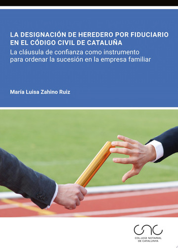La designación de heredero por fiduciario en el Código civil de Cataluña La cláusula de confianza como instrumento para ordenar la sucesión en la empresa familiar