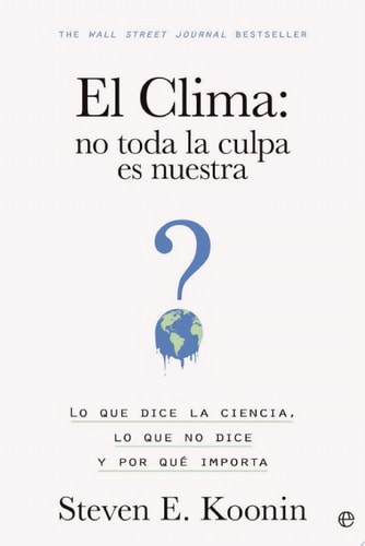 Clima: no toda la culpa es nuestra Lo que dice la ciencia, lo que no dice y por qué importa