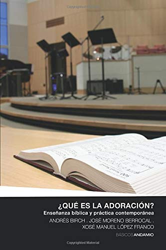 ¿Qué es la adoración? enseñanza bíblica y práctica contemporánea