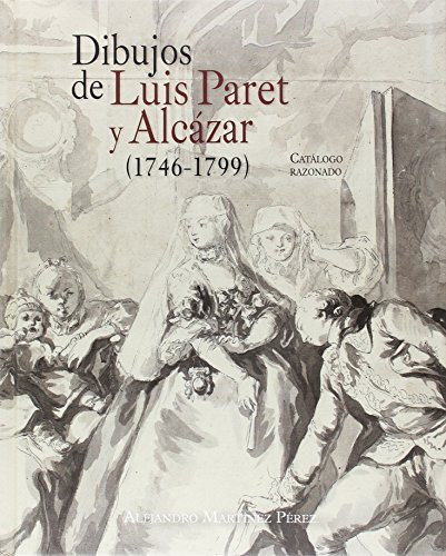 Dibujos de Luis Paret y Alcázar (1746-1799) catálogo razonado