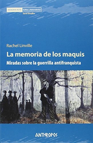 La memoria de los maquis miradas sobre la guerrilla antifranquista
