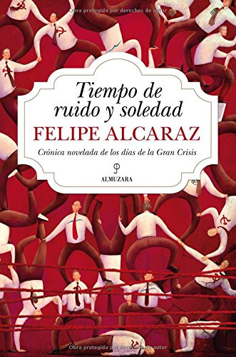 Tiempo de ruido y soledad crónica novelada de los días de la Gran Crisis