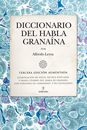 Diccionario del habla granaína: Tercera edición aumentada (Andalucía) (Spanish Edition)