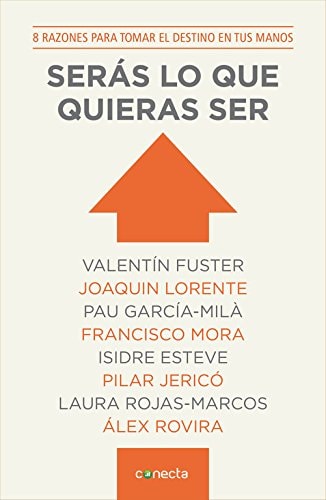 Serás lo que quieras ser 8 razones para tomar el destino en tus manos