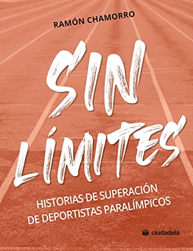 Sin límites historias de superación de deportistas paralímpicos