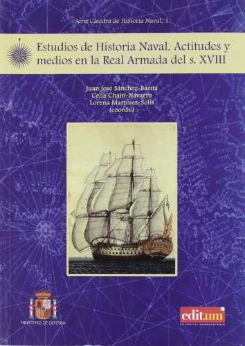 Estudios de historia naval actitudes y medios en la Real Armada del siglo XVIII