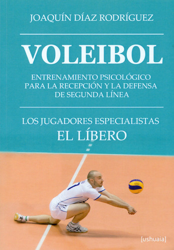 Voleibol : entrenamiento psicológico para la recepción y la defensa de segunda línea : los jugadores especialistas: el líbero