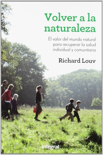 Volver a la naturaleza el valor del mundo natural para recuperar la salud individual y comunitaria