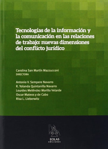 Tecnologías de la información y la comunicación en las relaciones de trabajo : nuevas dimensiones del conflicto jurídico