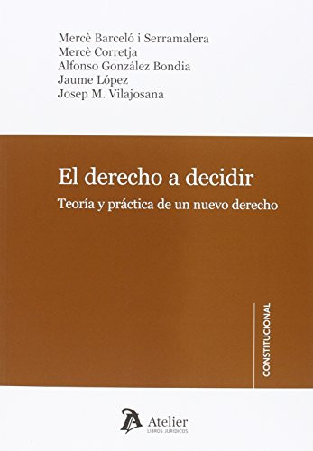 El derecho a decidir teoría y práctica de un nuevo derecho