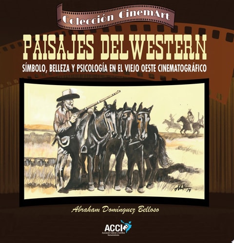Paisajes del western Símbolo, belleza y psicología en el viejo oeste cinematográfico