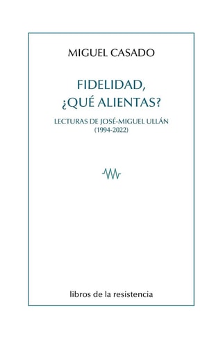 Fidelidad, ¿qué alientas? lecturas de José-Miguel Ullán (1994-2022)