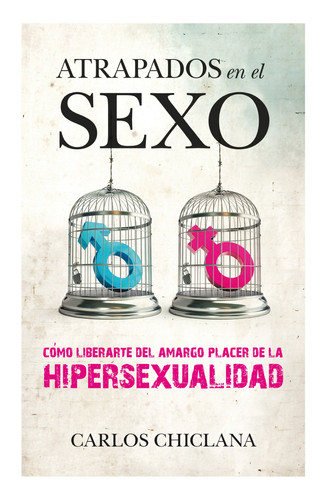 Atrapados en el sexo el amargo placer de la hipersexualidad
