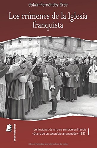 Los crímenes de la Iglesia franquista: Confesiones de un cura exiliado en Francia (Spanish Edition)