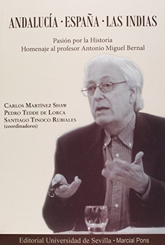 Andalucía, España, Las Indias pasión por la historia : homenaje al profesor Antonio Miguel Bernal