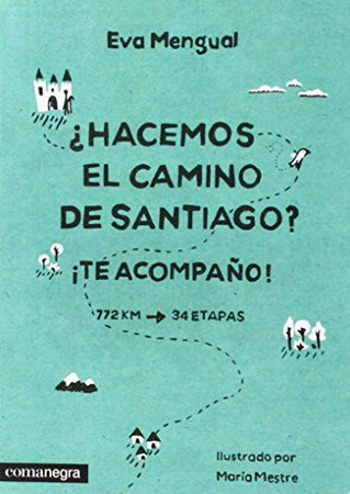 ¿Hacemos el Camino de Santiago? ¡te acompaño! : 772 km, 34 etapas