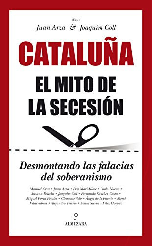 Cataluña el mito de la secesión : desmontando las falacias del nacionalismo
