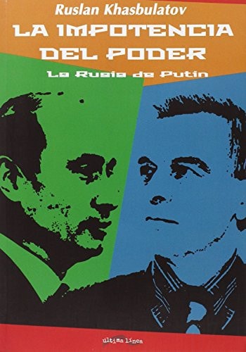 La impotencia del poder : la Rusia de Putin