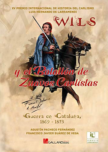 "Wils" y el Batallón de Zuavos Carlistas guerra en Cataluña, 1869-1873‎‎