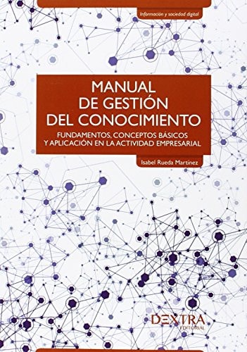 Manual de gestión del conocimiento : fundamentos, conceptos básicos y aplicación en la actividad empresarial