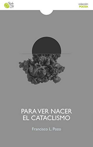 Para ver nacer el cataclismo