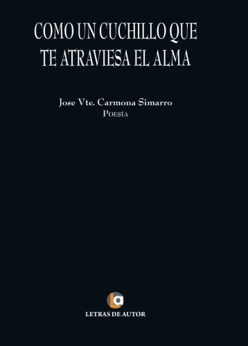 Como un cuchillo que te atraviesa el alma: Poesía (Spanish Edition)