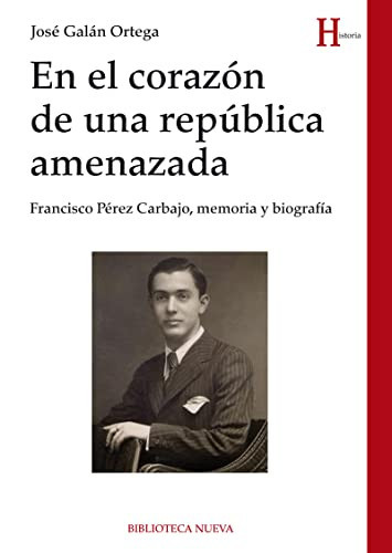 En el corazón de una república amenazada Francisco Pérez Carballo, memoria y biografía