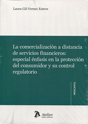 La comercialización a distancia de servicios financieros especial énfasis en la protección del consumidor y su control regulatorio