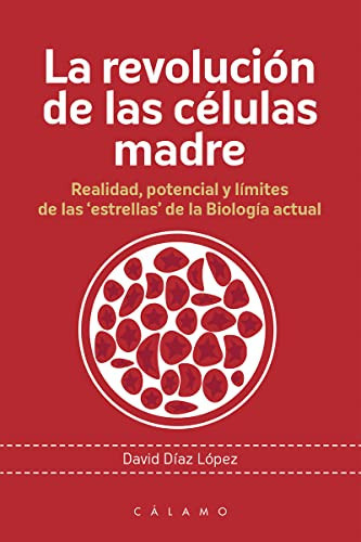 La revolución de las células madre : realidad, potencial y límites de las "estrellas" de la biología actual