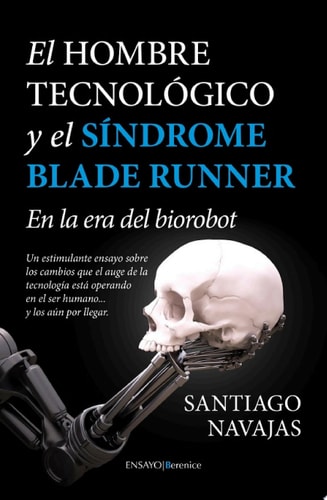 El Hombre Tecnológico y el síndrome Blade Runner En la era del biorobot