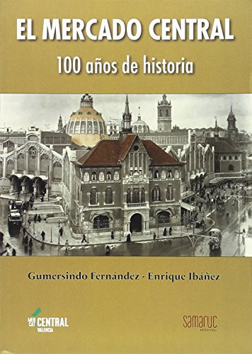 MERCADO CENTRAL, EL - 100 A¥OS DE HISTORIA