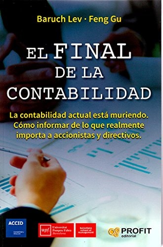 El final de la contabilidad La contabilidad actual está muriendo. Cómo informar de lo que realmente importa a accionistas y directivos