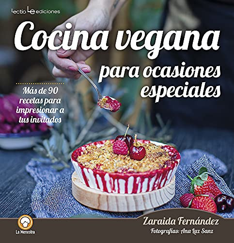 Cocina vegana para ocasiones especiales Más de 90 recetas para impresionar a tus invitados