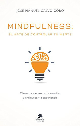 Mindfulness : el arte de controlar tu mente
