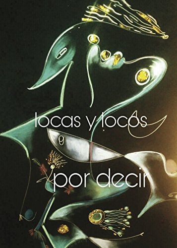 Locas y Locos por decir (Spanish Edition)