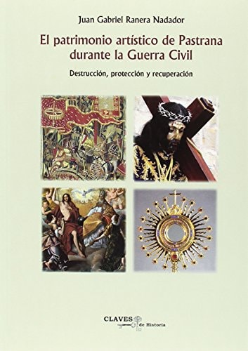 El patrimonio artístico de Pastrana durante la Guerra Civil destrucción, protección y recuperación