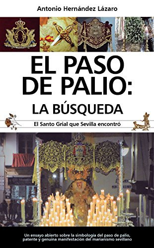 El paso de palio la búsqueda : el Santo Grial que Sevilla encontró