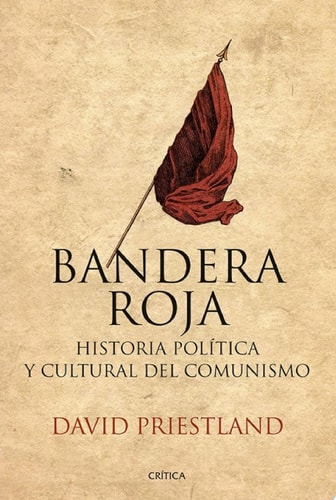 Bandera roja Historia política y cultural del comunismo