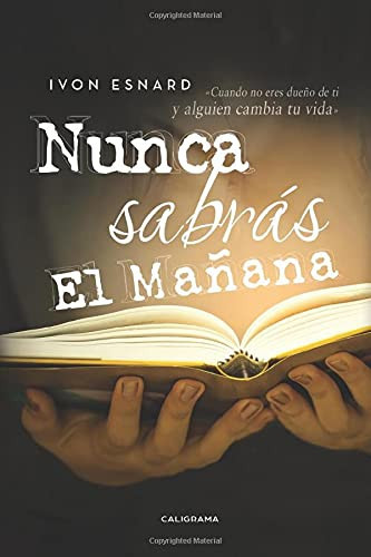 Nunca sabrás el mañana (Spanish Edition)