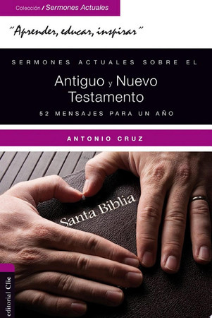 Sermones actuales sobre el Antiguo y Nuevo Testamento: 52 mensajes para un año