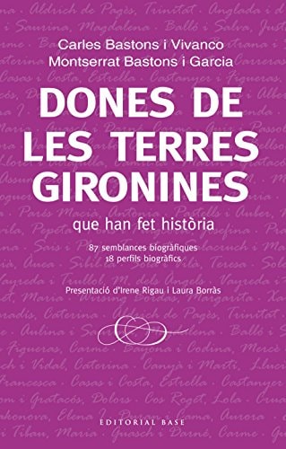Dones de les terres gironines que han fet història 87 semblances biogràfiques, 18 perfils biogràfics